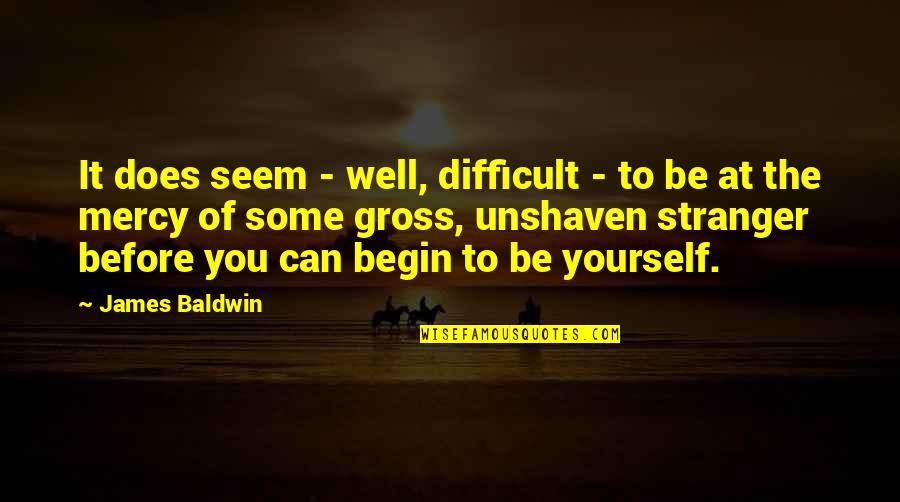 Self Well Quotes By James Baldwin: It does seem - well, difficult - to
