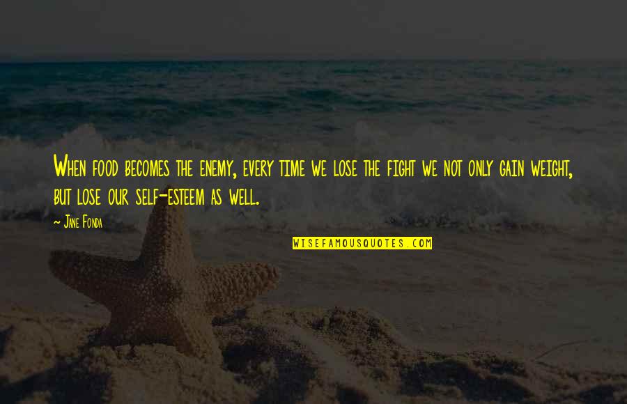 Self Well Quotes By Jane Fonda: When food becomes the enemy, every time we
