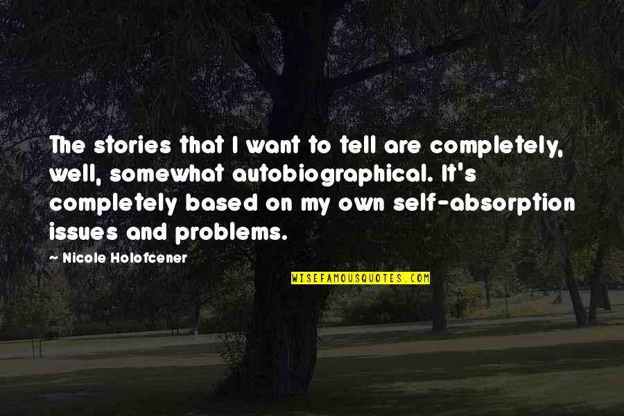 Self Well Quotes By Nicole Holofcener: The stories that I want to tell are