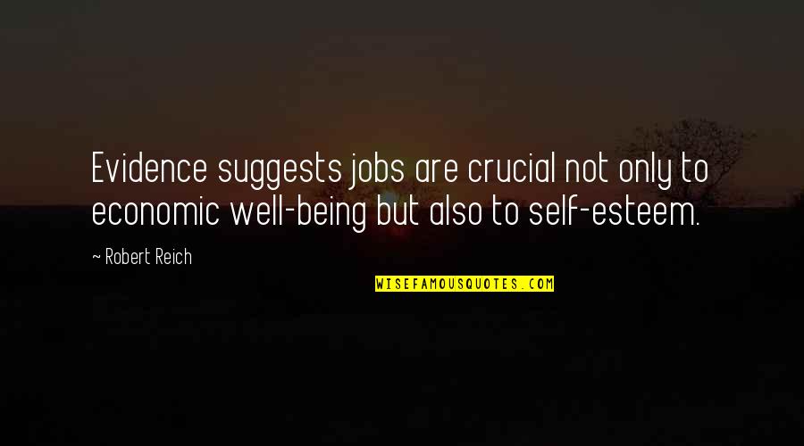 Self Well Quotes By Robert Reich: Evidence suggests jobs are crucial not only to
