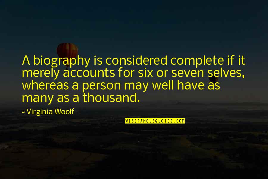 Self Well Quotes By Virginia Woolf: A biography is considered complete if it merely