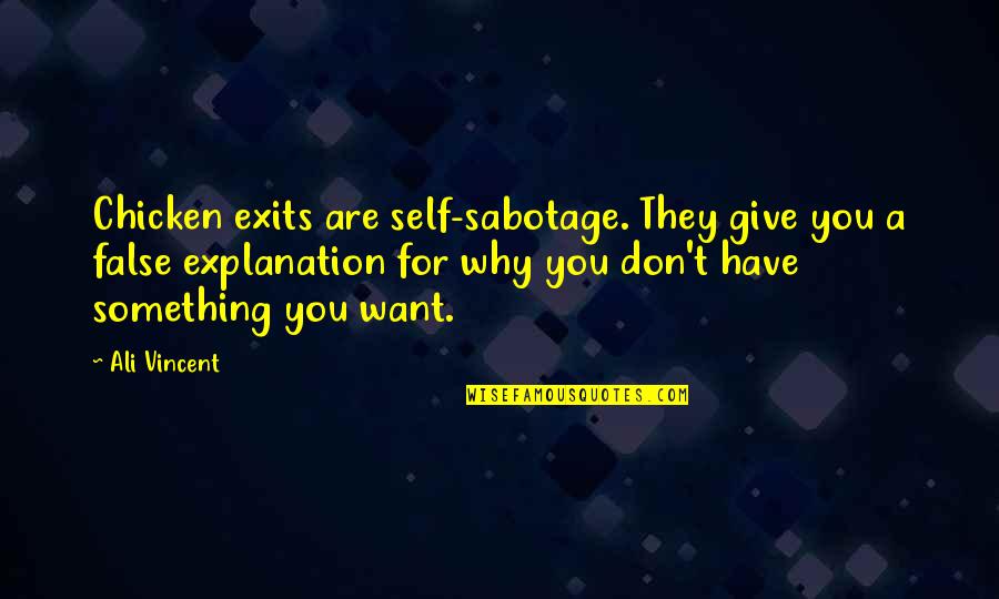 Self With Explanation Quotes By Ali Vincent: Chicken exits are self-sabotage. They give you a Self With Explanation Quotes By Ali Vincent: Chicken exits are self-sabotage. They give you a