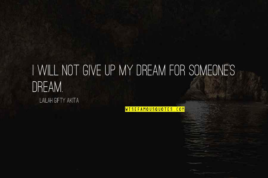 Self Words Quotes By Lailah Gifty Akita: I will not give up my dream for