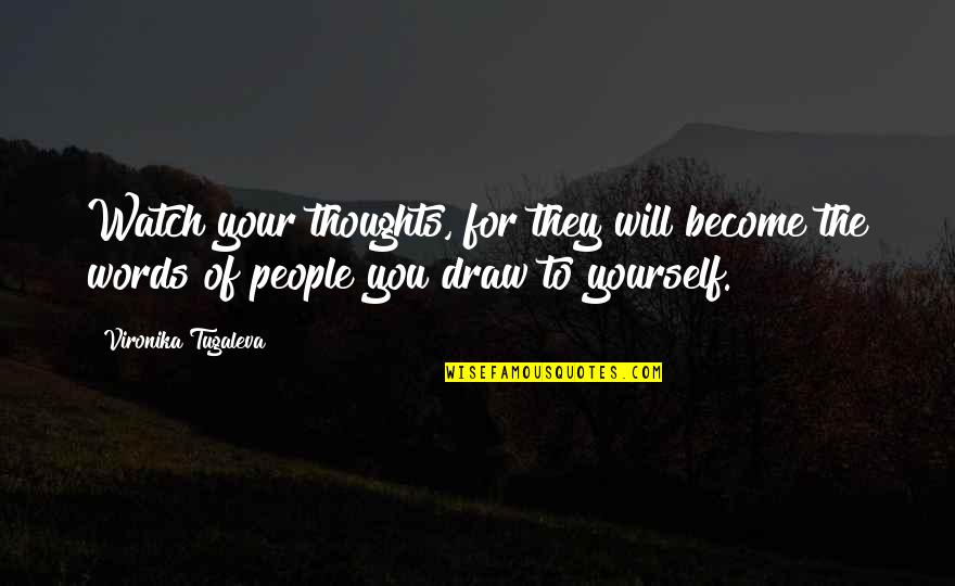 Self Words Quotes By Vironika Tugaleva: Watch your thoughts, for they will become the
