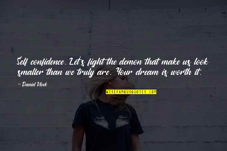 Self Worth And Confidence Quotes By Daniel Vlcek: Self confidence. Let's fight the demon that make Self Worth And Confidence Quotes By Daniel Vlcek: Self confidence. Let's fight the demon that make