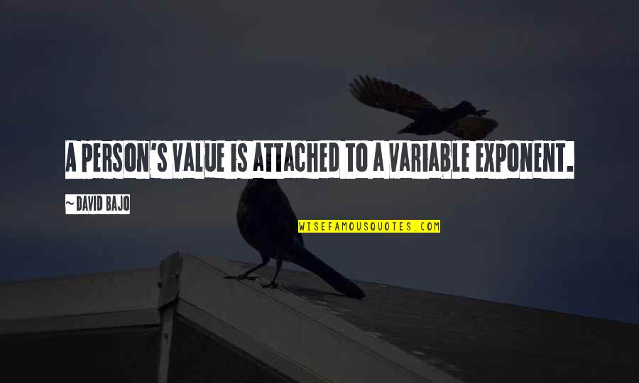 Self Worth And Value Quotes By David Bajo: A person's value is attached to a variable