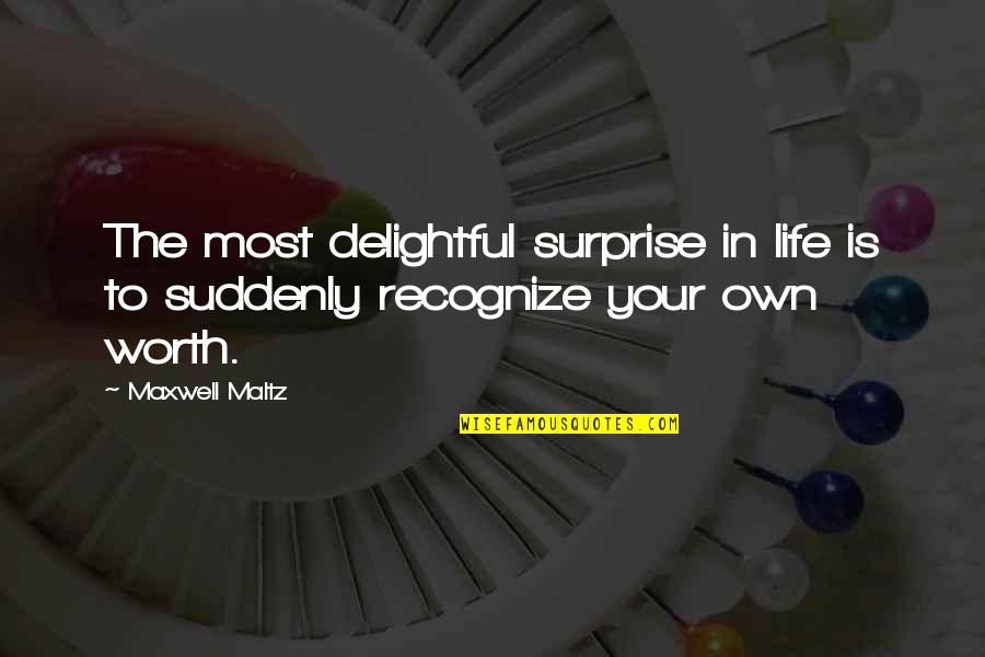 Self Worth And Value Quotes By Maxwell Maltz: The most delightful surprise in life is to