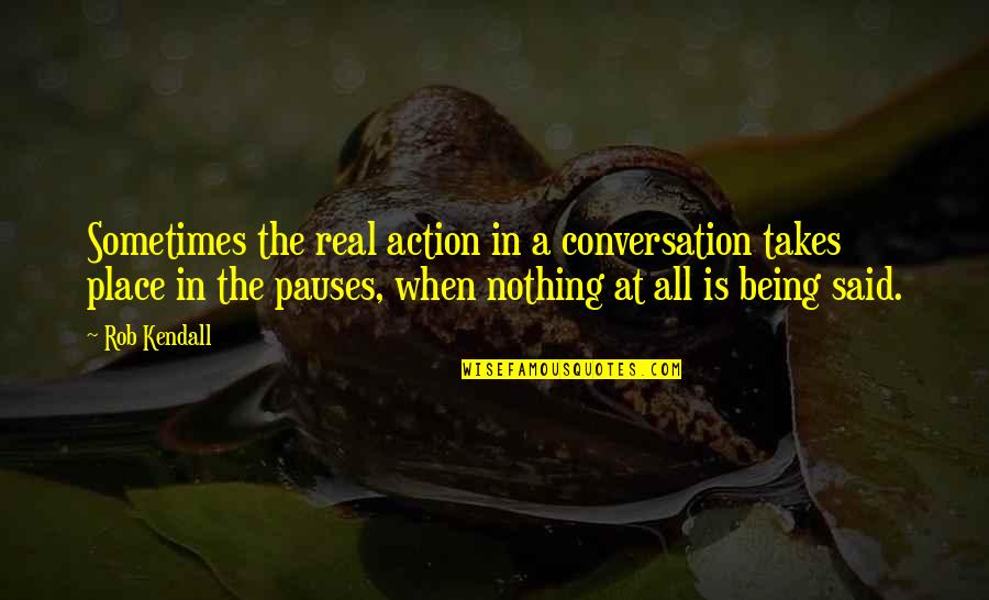 Self Worth Marilyn Monroe Quotes By Rob Kendall: Sometimes the real action in a conversation takes Self Worth Marilyn Monroe Quotes By Rob Kendall: Sometimes the real action in a conversation takes