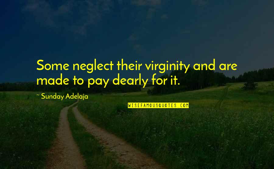 Self Worth Marilyn Monroe Quotes By Sunday Adelaja: Some neglect their virginity and are made to