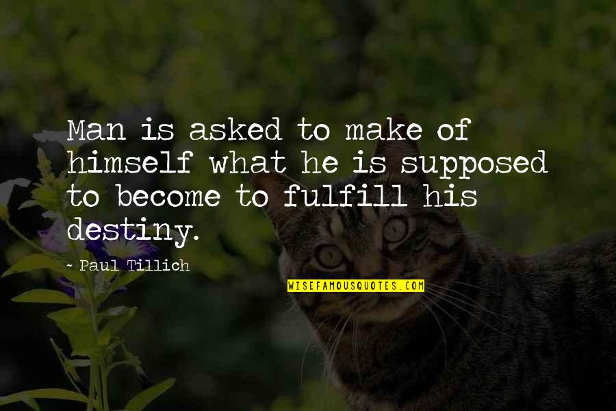 Self Worth Tumblr Quotes By Paul Tillich: Man is asked to make of himself what