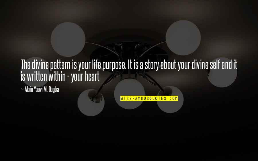 Self Written Quotes By Alain Yaovi M. Dagba: The divine pattern is your life purpose. It