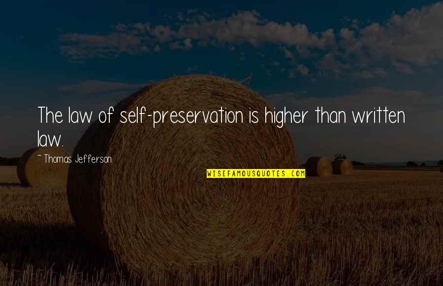 Self Written Quotes By Thomas Jefferson: The law of self-preservation is higher than written