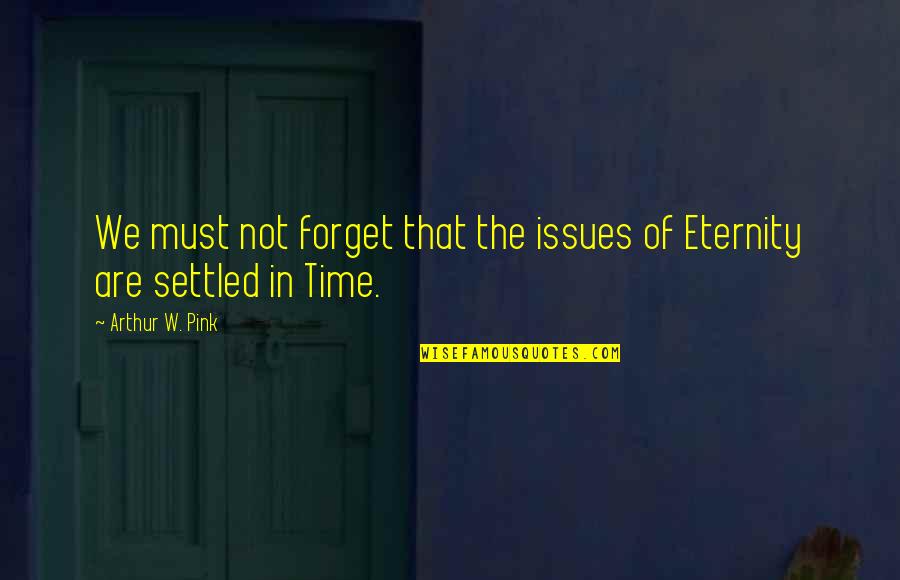 Selfconfidence Quotes By Arthur W. Pink: We must not forget that the issues of Selfconfidence Quotes By Arthur W. Pink: We must not forget that the issues of