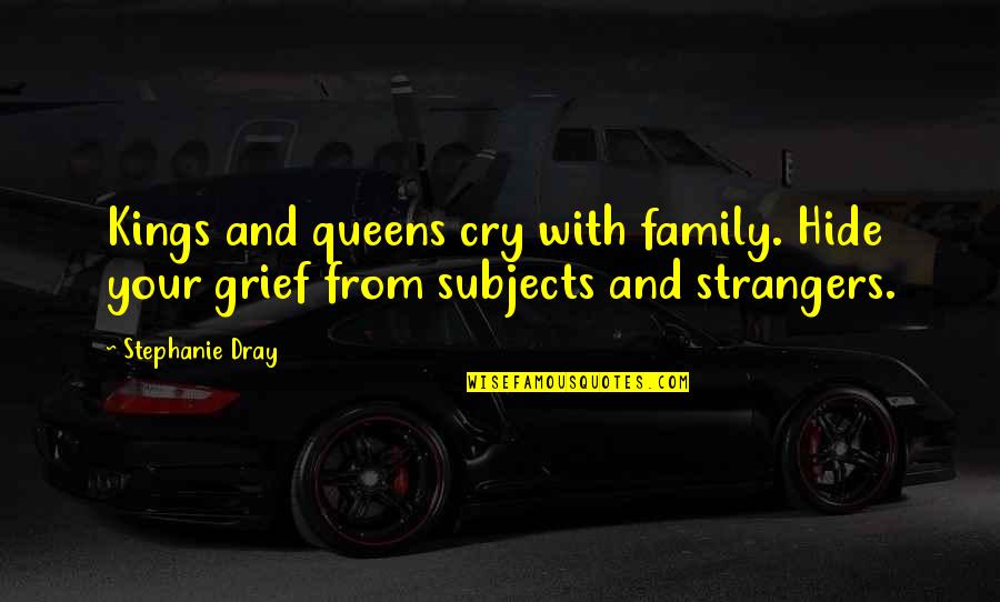 Selfconfidence Quotes By Stephanie Dray: Kings and queens cry with family. Hide your