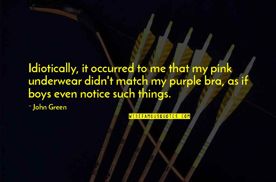 Selfconsciousness Quotes By John Green: Idiotically, it occurred to me that my pink