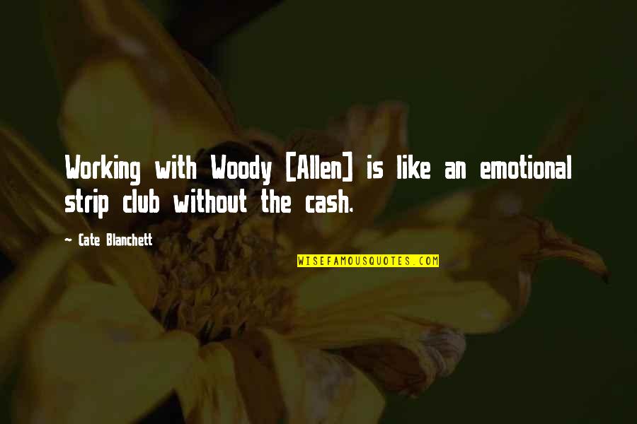 Selfcontained Quotes By Cate Blanchett: Working with Woody [Allen] is like an emotional