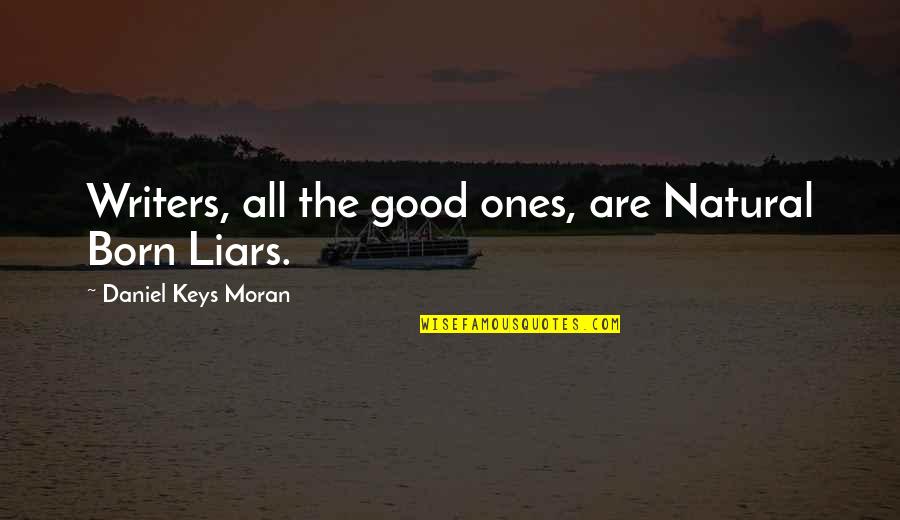 Selfdenial Quotes By Daniel Keys Moran: Writers, all the good ones, are Natural Born Selfdenial Quotes By Daniel Keys Moran: Writers, all the good ones, are Natural Born