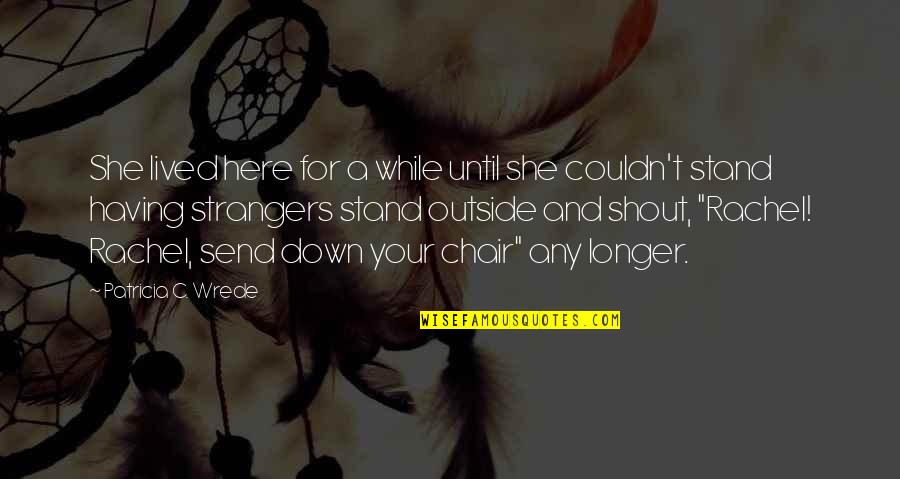 Selfdenial Quotes By Patricia C. Wrede: She lived here for a while until she Selfdenial Quotes By Patricia C. Wrede: She lived here for a while until she