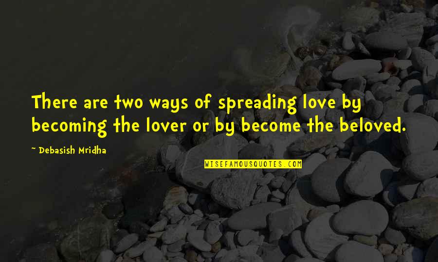 Selfdoubt Quotes By Debasish Mridha: There are two ways of spreading love by