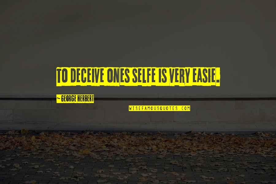 Selfe Quotes By George Herbert: To deceive ones selfe is very easie.