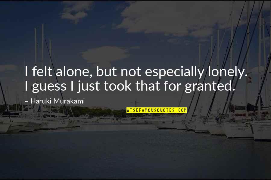 Selfe Quotes By Haruki Murakami: I felt alone, but not especially lonely. I