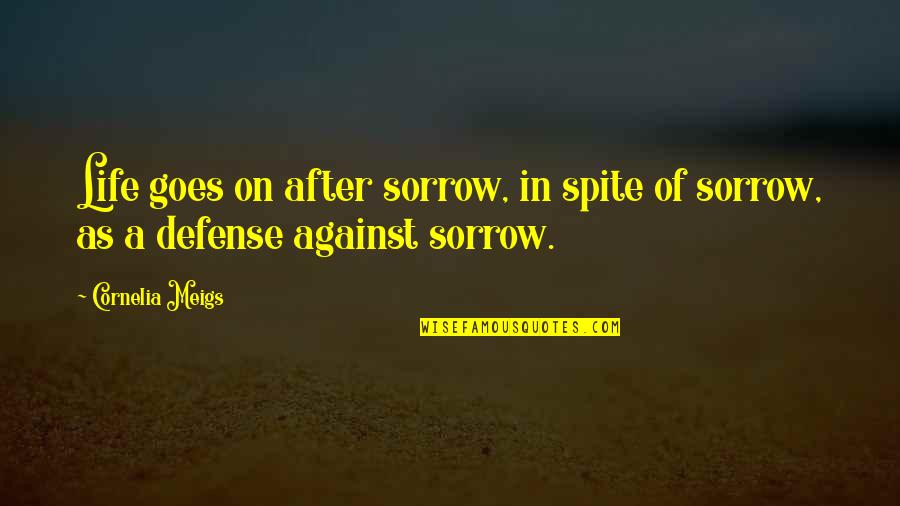 Selfempowerment Quotes By Cornelia Meigs: Life goes on after sorrow, in spite of