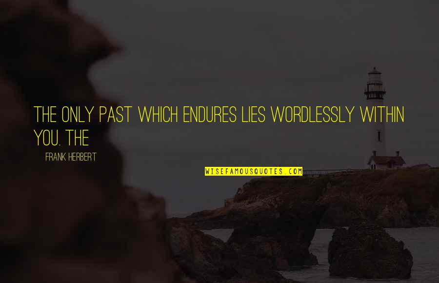 Selfesteem Quotes By Frank Herbert: The only past which endures lies wordlessly within