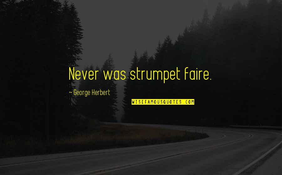 Selfexistent Quotes By George Herbert: Never was strumpet faire.