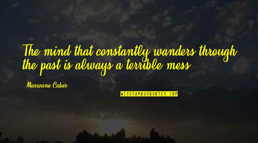 Selfhelp Quotes And Quotes By Marwane Caber: The mind that constantly wanders through the past