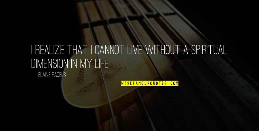 Selfhelp Quotes By Elaine Pagels: I realize that I cannot live without a