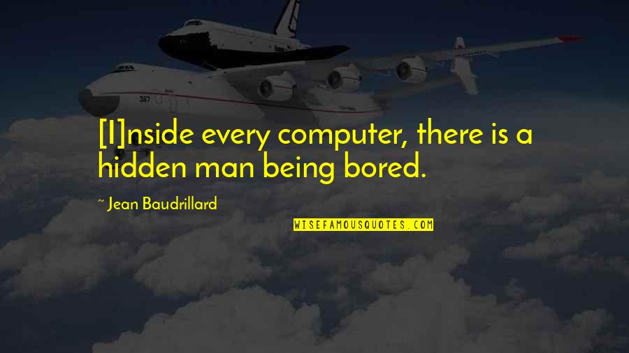 Selfhelp Quotes By Jean Baudrillard: [I]nside every computer, there is a hidden man