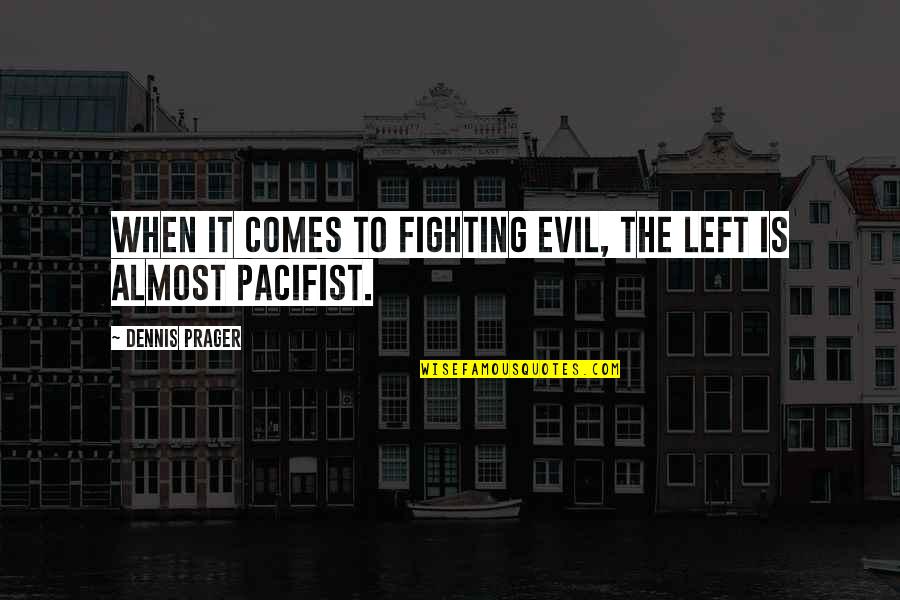 Selfhood In Autism Quotes By Dennis Prager: When it comes to fighting evil, the left Selfhood In Autism Quotes By Dennis Prager: When it comes to fighting evil, the left