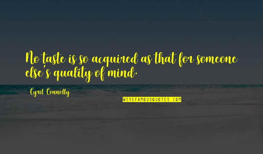 Selfie Brainy Quotes Quotes By Cyril Connolly: No taste is so acquired as that for