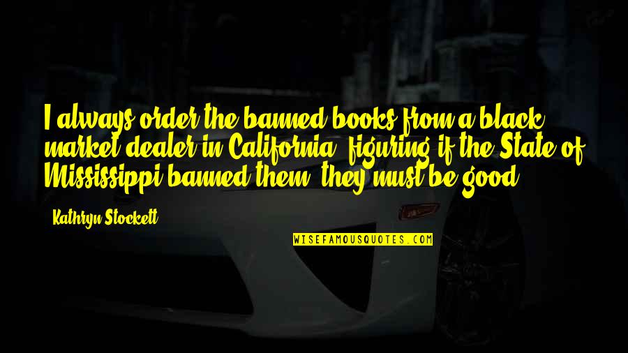 Selfie Humor Quotes By Kathryn Stockett: I always order the banned books from a