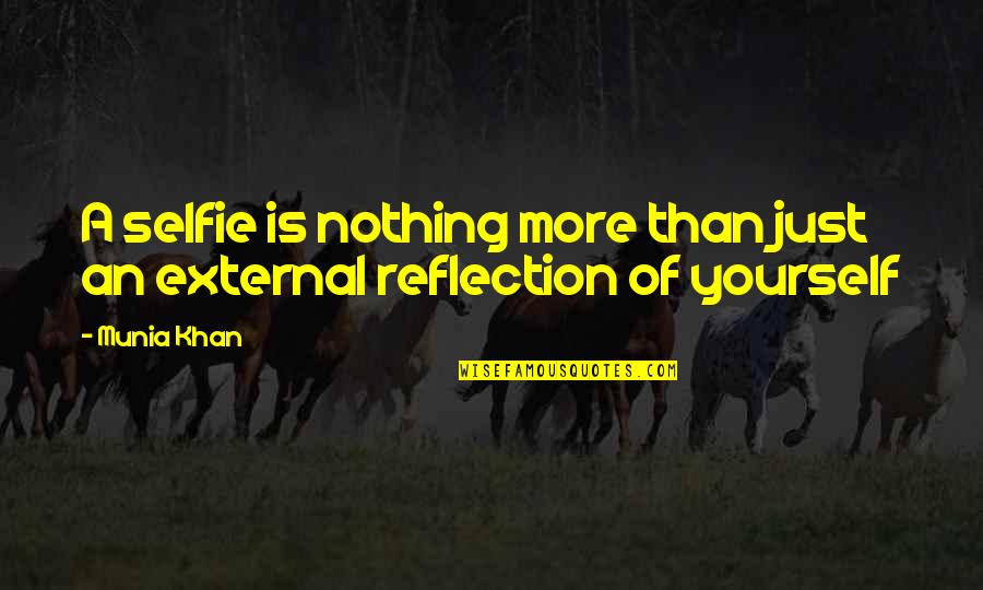 Selfie In Mirror Quotes By Munia Khan: A selfie is nothing more than just an