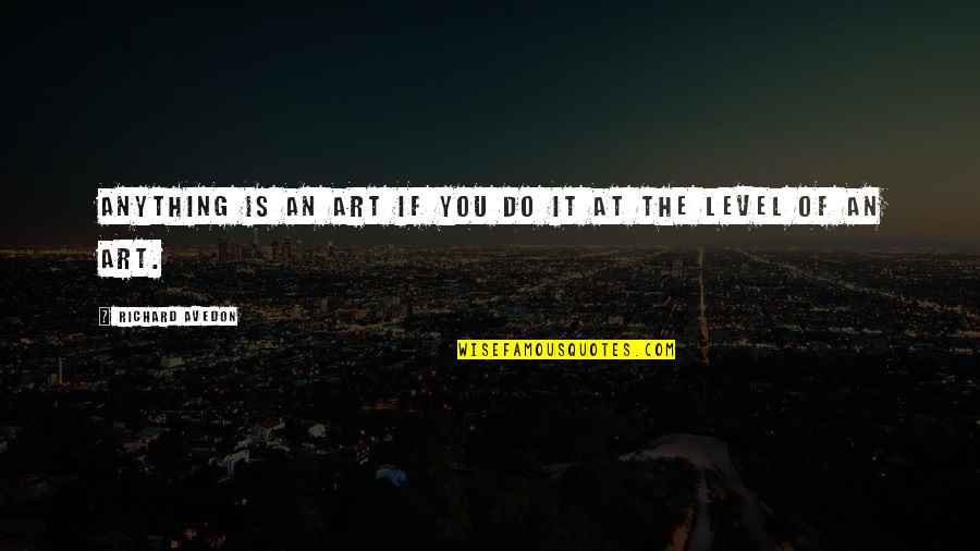 Selfie Man Quotes By Richard Avedon: Anything is an art if you do it Selfie Man Quotes By Richard Avedon: Anything is an art if you do it