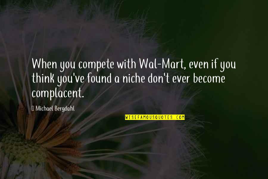 Selfie Shots Quotes By Michael Bergdahl: When you compete with Wal-Mart, even if you