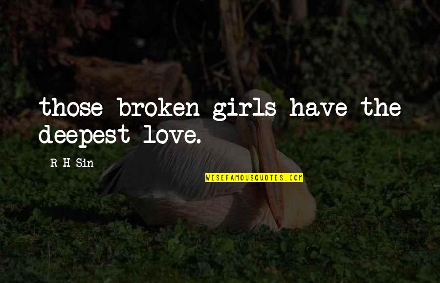 Selfie Tumblr Quotes By R H Sin: those broken girls have the deepest love.