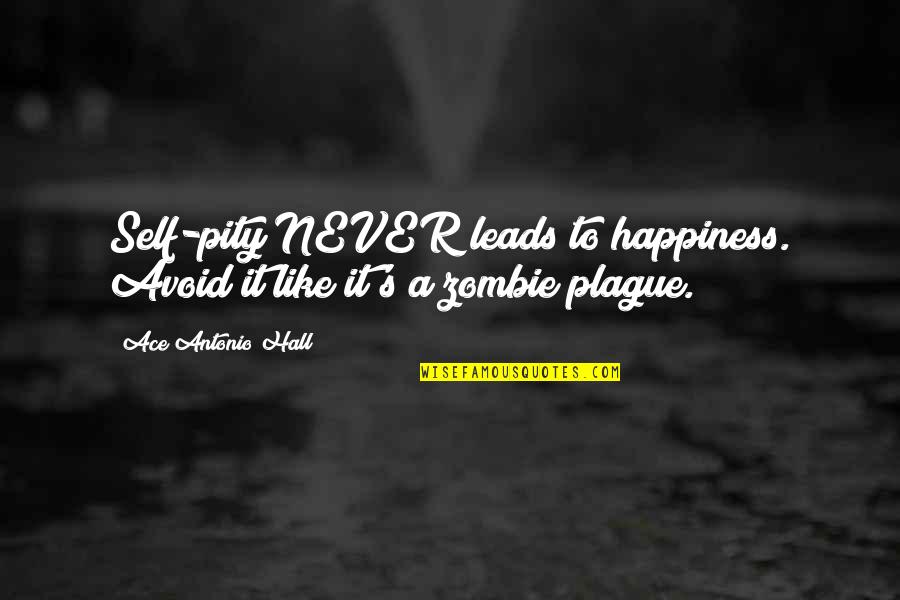 Selfie With Brother Quotes By Ace Antonio Hall: Self-pity NEVER leads to happiness. Avoid it like