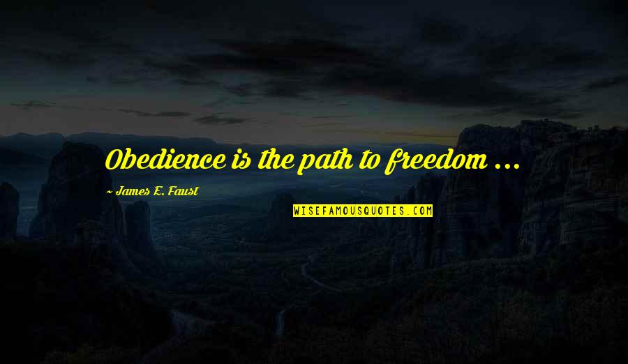 Selfie With Brother Quotes By James E. Faust: Obedience is the path to freedom ...