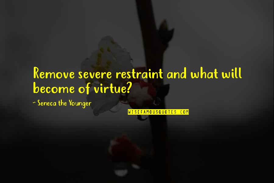Selfie With Goggles Quotes By Seneca The Younger: Remove severe restraint and what will become of