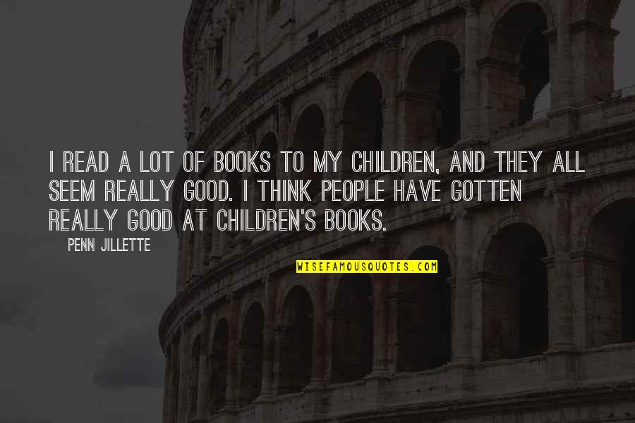 Selfies About Him Quotes By Penn Jillette: I read a lot of books to my Selfies About Him Quotes By Penn Jillette: I read a lot of books to my
