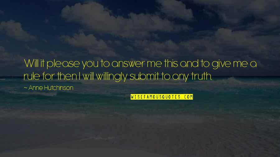 Selfies For Guys Quotes By Anne Hutchinson: Will it please you to answer me this Selfies For Guys Quotes By Anne Hutchinson: Will it please you to answer me this