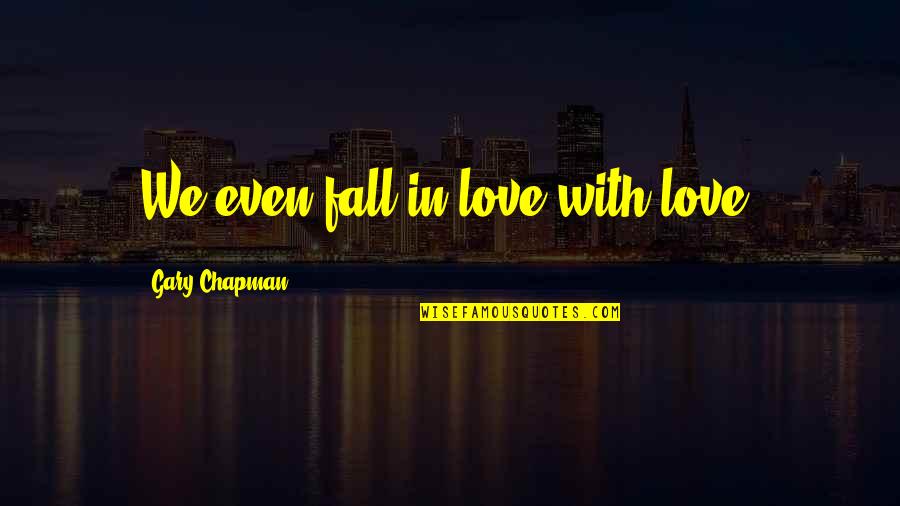 Selfies Funny Quotes By Gary Chapman: We even fall in love with love. Selfies Funny Quotes By Gary Chapman: We even fall in love with love.