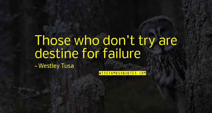 Selfies With Sunglasses Quotes By Westley Tusa: Those who don't try are destine for failure Selfies With Sunglasses Quotes By Westley Tusa: Those who don't try are destine for failure