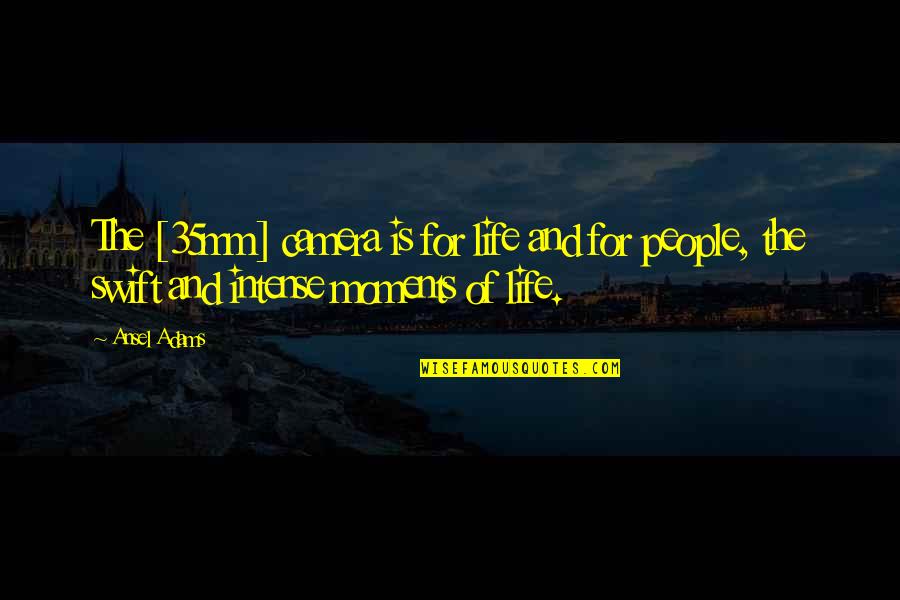 Selfish Act Quotes By Ansel Adams: The [35mm] camera is for life and for