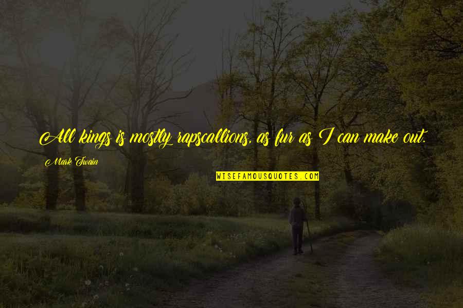 Selfish Act Quotes By Mark Twain: All kings is mostly rapscallions, as fur as