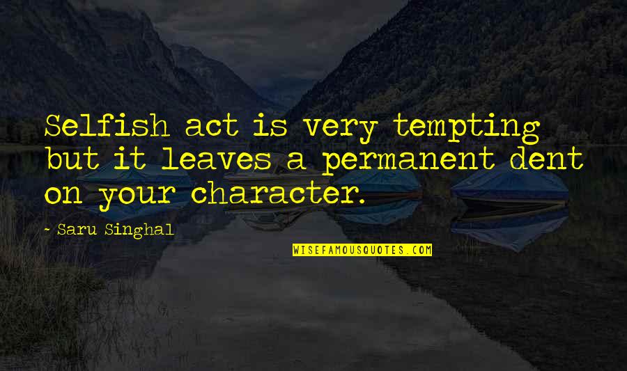 Selfish Act Quotes By Saru Singhal: Selfish act is very tempting but it leaves