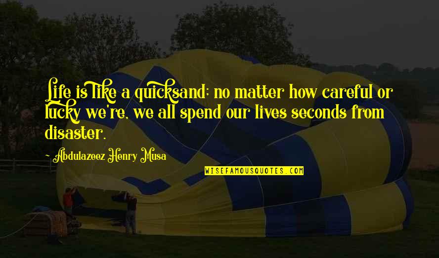 Selfish Actions Quotes By Abdulazeez Henry Musa: Life is like a quicksand; no matter how