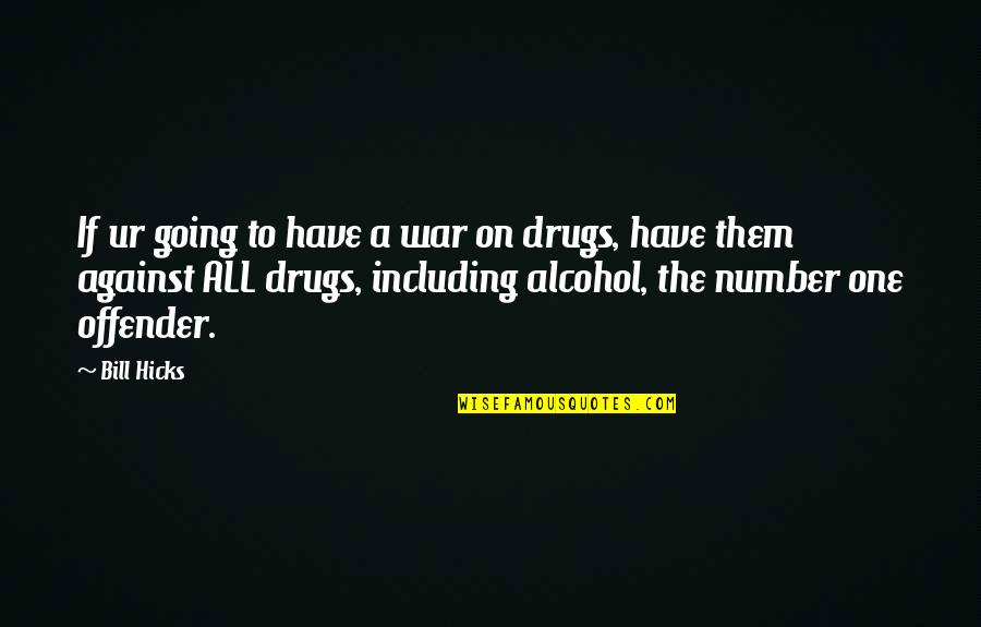 Selfish Addiction Quotes By Bill Hicks: If ur going to have a war on Selfish Addiction Quotes By Bill Hicks: If ur going to have a war on